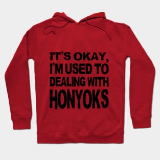 It's okay, I'm used to dealing with Honyoks Hoodie